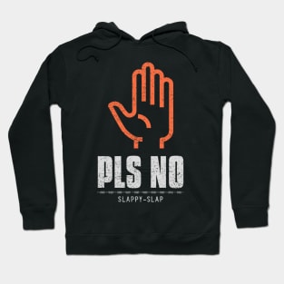 Pls No Slappy Slap Anti Violence Hoodie